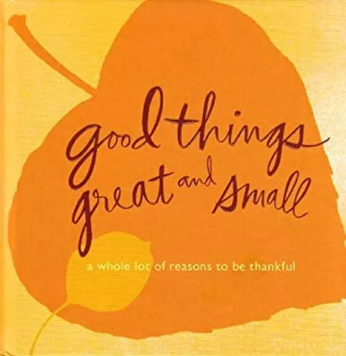 Good things great and small - a whole lot of reasons to be thankf