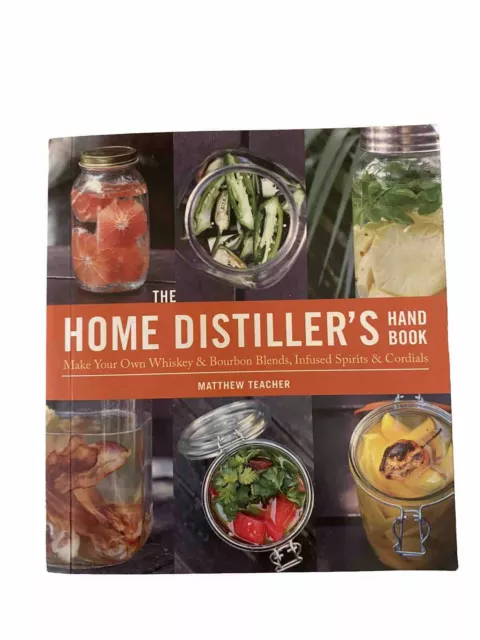 The Home Distiller's Handbook: Make Your Own Whiskey and Bourbon Blends, Infused