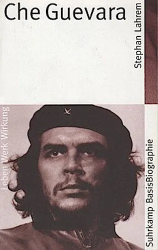 Che Guevara. von / Suhrkamp-BasisBiographie ; 6 Lahrem, Stephan: