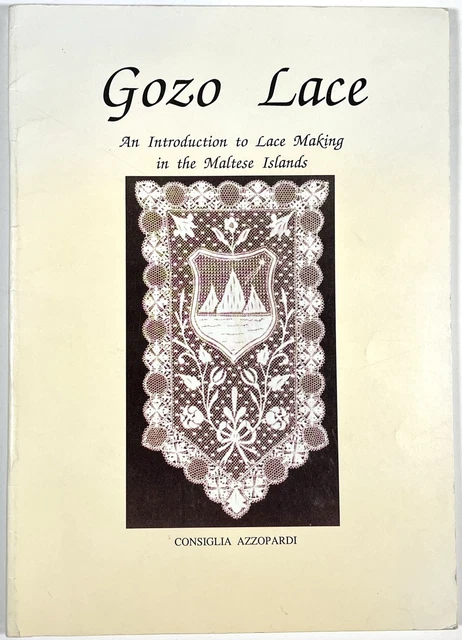 Consiglia Azzopardi / Gozo Lace An Introduction to Lace Making in the Maltese