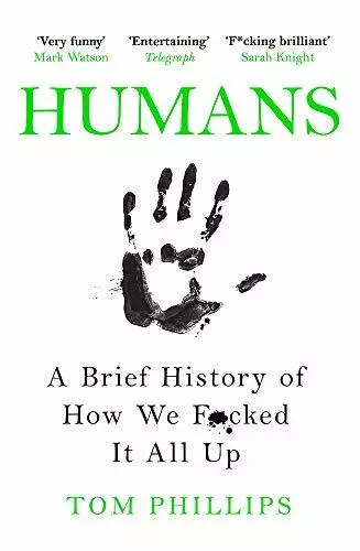 Humans: A Slip Histoire De How We Fcked It All Up Par Phillips,Tom,Neuf Livre ,