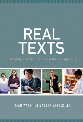 REAL TEXTS: READING AND WRITING ACROSS THE DISCIPLINES By Dean Ward & Vander