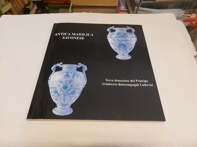 Antica maiolica savonese. Collezione principe Arimberto Boncompagni, 4ag24