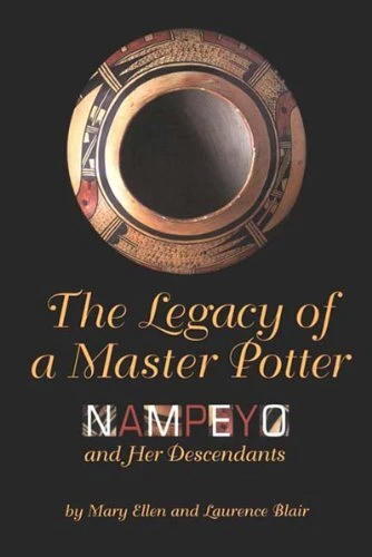 THE LEGACY OF A MASTER POTTER: NAMPEYO AND HER DESCENDANTS By Mary Ellen Blair