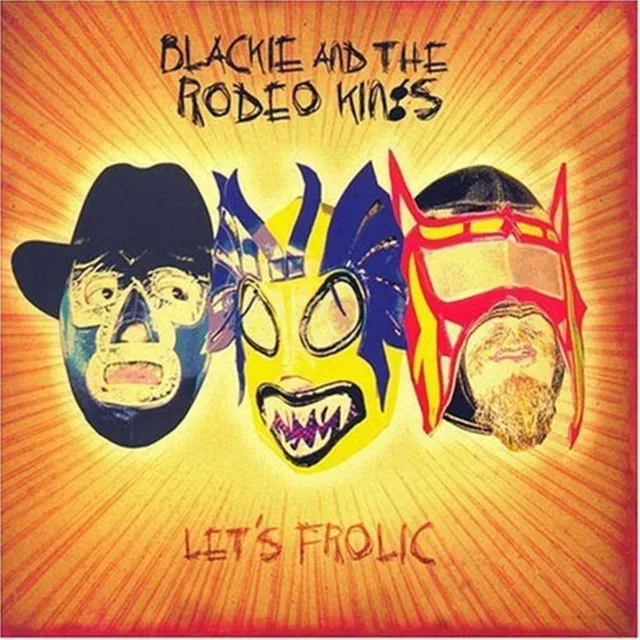 Blackie & The Rodeo Kings Let's Frolic (CD) Album