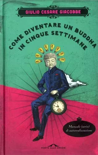 Libro Come Diventare Un Buddha In Cinque Settimane - Giulio Cesare Giacobbe
