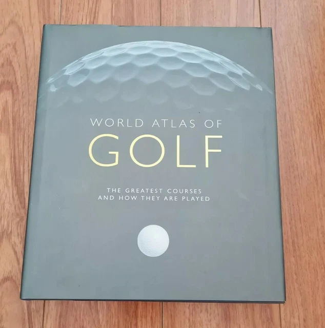 World Atlas of Golf Greatest Courses and How They Are Played Hardcover Book