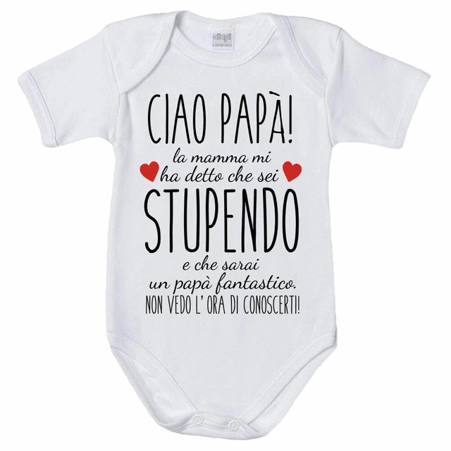 Body neonato ciao papà mamma mi ha detto che sei stupendo e che sarai un papà...