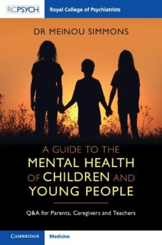A Guide to the Mental Health of Children and Young People: Q&A for Parents,