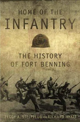 Home of the Infantry: The History of Fort Benning, , Hyatt, Richard,Stelpflug, P