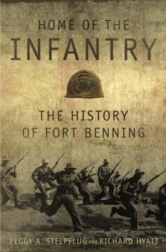 Home of the Infantry: The History of Fort Benning, , Hyatt, Richard,Stelpflug, P