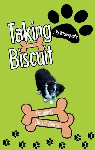 Taking the Biscuit: A Pawtobiography,Fizzbomb Biscuit-Birkett