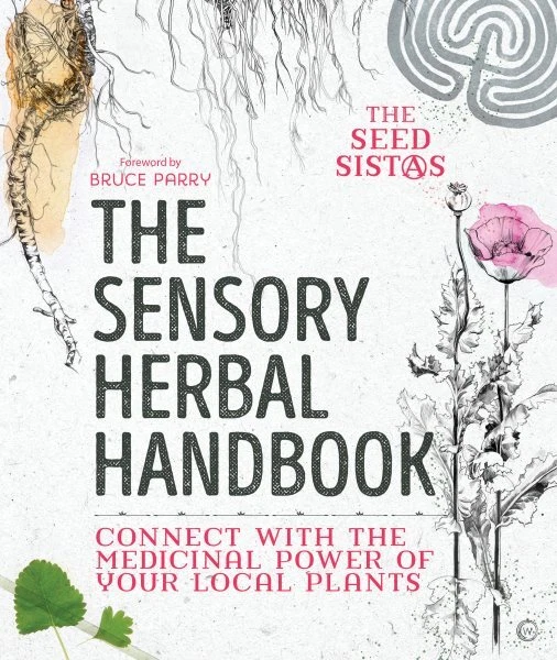 Sensory Herbal Handbook : Connect With the Medicinal Power of Your Local Plan...