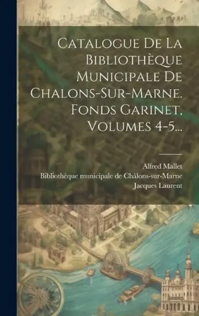 Catalogue De La Bibliothque Municipale De Chalons-sur-marne. Fonds Garinet, Volu