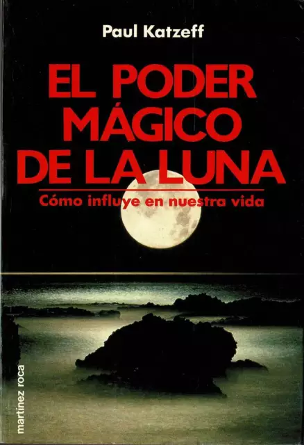 El poder mágico de la luna. Cómo influye en nuestra vida - Paul Katzeff