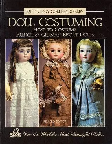 Doll Costuming How to Costume French  German Bisque Dolls - Paperback - GOOD