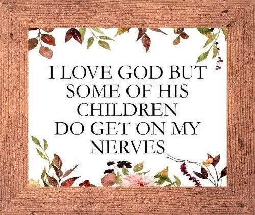 I Love God But Some Of His Children Get On My Nerves Christian Framed Print 781