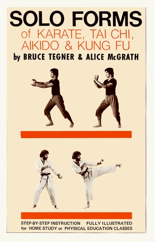 SOLO FORMS OF KARATE, TAI CHI, AIKIDO AND KUNG FU By Bruce Tegner & Alice VG