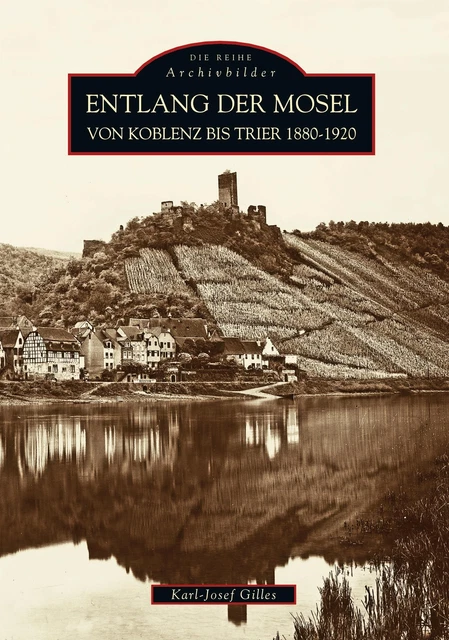ENTLANG DER MOSEL von Koblenz bis Trier 1880 bis 1920 KarlJosef