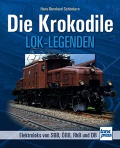 Schönborn: Die Krokodile - Lok-Legenden (Buch E-Lok "Krokodil" Gotthard) NEU