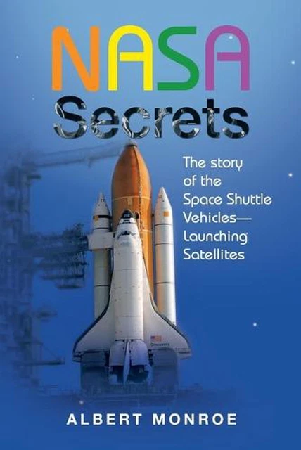 Nasa Secrets the Story of the Space Shuttle Vehicles-- Launching Satellites by A