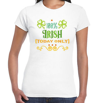 100% Irlandese Oggi Solo - Ladies T Shirt - San Patrizio Giorno Regalo Trifoglio