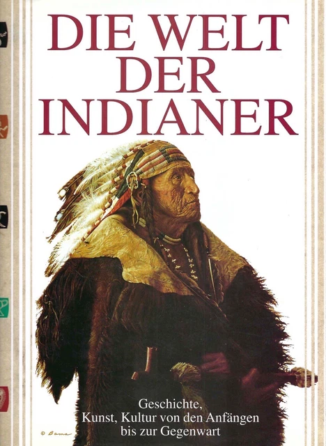 DIE WELT DER Indianer - Geschichte, Kunst, Kultur von den Anfängen bis