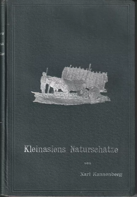 Karl Kannenberg: Kleinasiens Naturschätze. Tiere Kulturpflanzen Mineralschätze