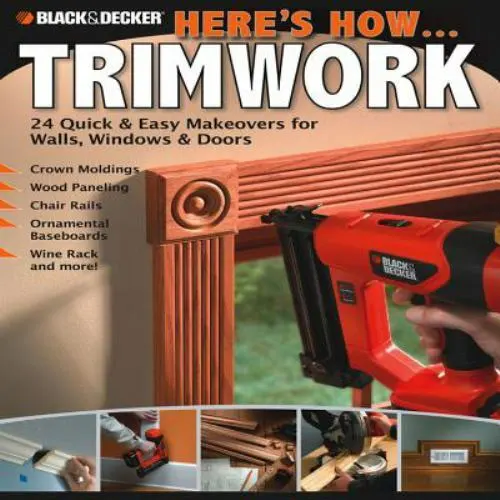 Black & Decker Here's How...Trimwork by Editors of CPi