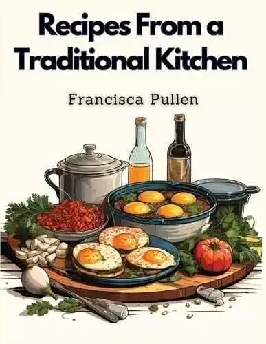 Recipes From a Traditional Kitchen Recipes for the Whole Family 9781835522684