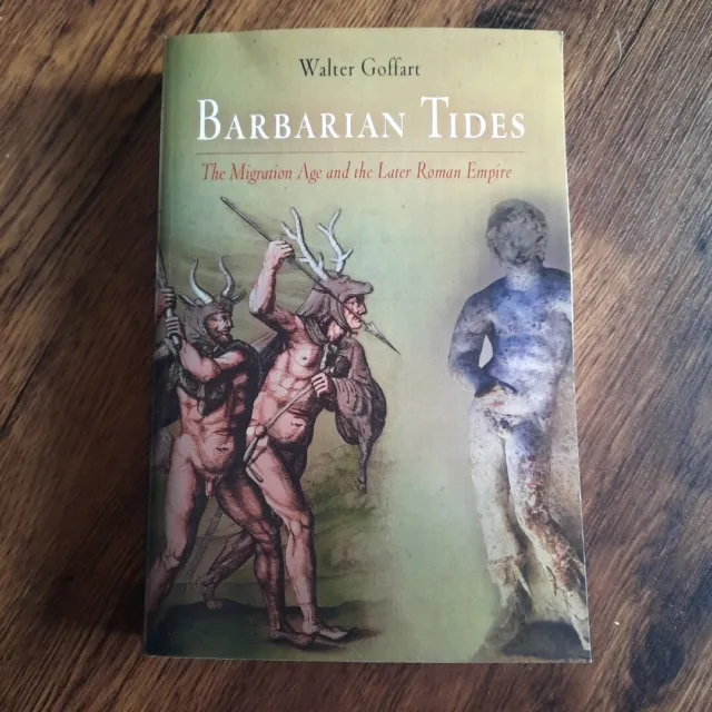 Barbarian Tides: The Migration Age and the Later Roman Empire By Walter Goffart