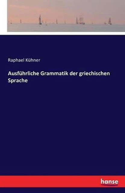 König Der Griechischen Sage 6 Buchst AUSFHRLICHE GRAMMATIK DER griechischen Sprache by Raphael K?hner
