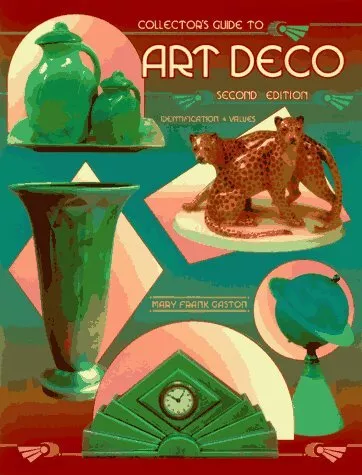 COLLECTOR'S GUIDE TO ART DECO: IDENTIFICATION & VALUES By Mary Frank Gaston NEW