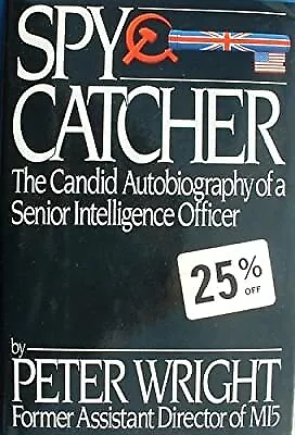 Spycatcher: The Candid Autobiography of a Senior Intelligence Officer, Peter Wri