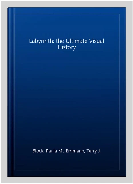 Labyrinth: the Ultimate Visual History, Hardcover by Block, Paula M.; Erdmann...