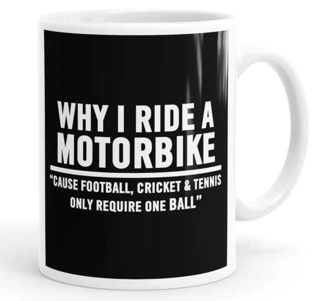 Why I Ride A Motorbike, Cause Football, Cricket And Tennis Funny Mug Cup