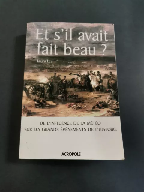 Et S'il Avait Fait beau ? Laura Lee, édition 2007, 414 pages. Napoléon Waterloo