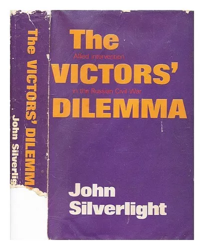 SILVERLIGHT, JOHN The victors' dilemma : Allied intervention in the Russian Civi