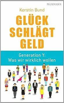 Glück schlägt Geld. Generation Y: Was wir wirklich ... | Buch | Zustand sehr gut