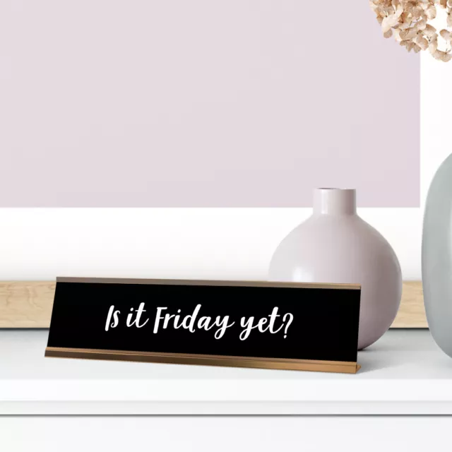 Is It Friday Yet? Desk Sign, novelty nameplate (2 x 8") 3