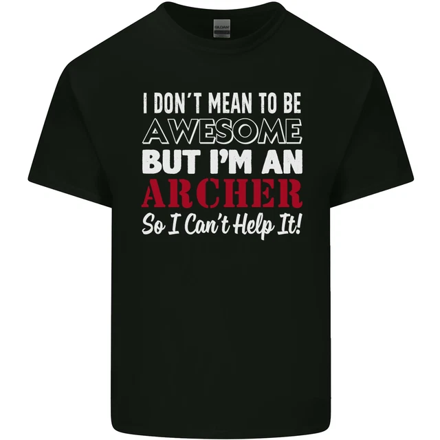 I Dont Mean to Be but Im an Archer Archery Mens Cotton T-Shirt Tee Top