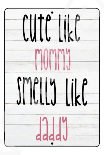 Cute Like Mommy Smelly Like Daddy Baby"s Room Sign Weatherproof Aluminum 12" x