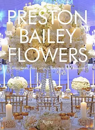 PRESTON BAILEY FLOWERS: CENTERPIECES, PLACE SETTING, By Annetta Hanna ...