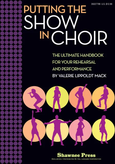 Putting the SHOW in CHOIR Handbook for Rehearsal & Performance Choral Book
