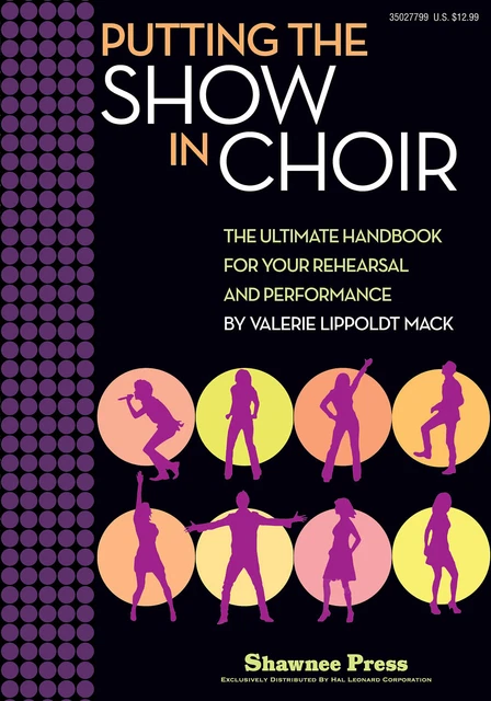 Putting the SHOW in CHOIR Handbook for Rehearsal & Performance Choral Book