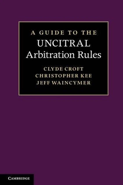A GUIDE TO the UNCITRAL Arbitration Rules by Christopher Kee (English ...