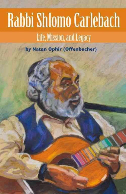 Rabbi Shlomo Carlebach: Life, Mission, and Legacy by Natan Ophir (English) Hardc