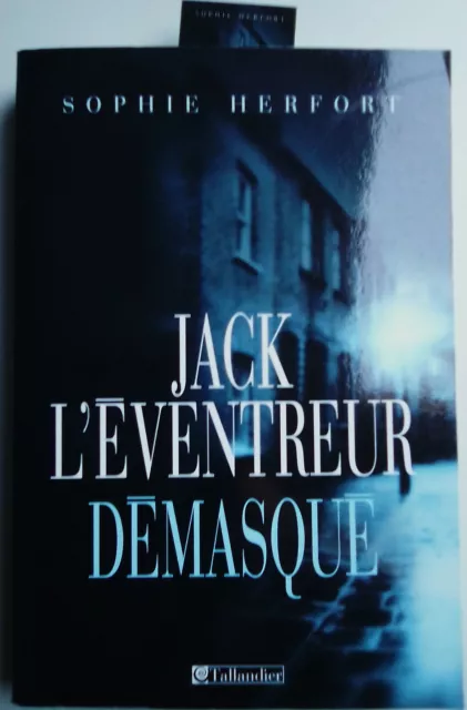 E.O. 2007 Enquête JACK L'ÉVENTREUR DÉMASQUÉ par Sophie HERFORT