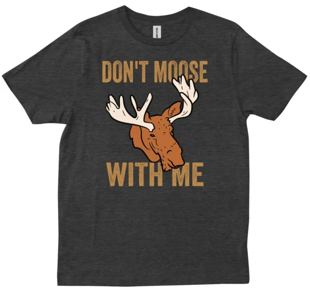 Don't Moose With Me Moose Lover Gift Outdoors Funny Alaska Gifts Ideas T-shirt
