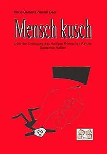 Mensch kusch: oder der Untergang des Heiligen Römischen ... | Buch | Zustand gut